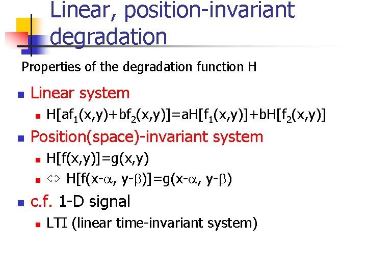 Linear, position-invariant degradation Properties of the degradation function H n Linear system n n