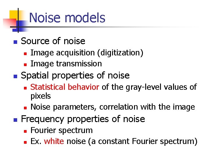 Noise models n Source of noise n n n Spatial properties of noise n