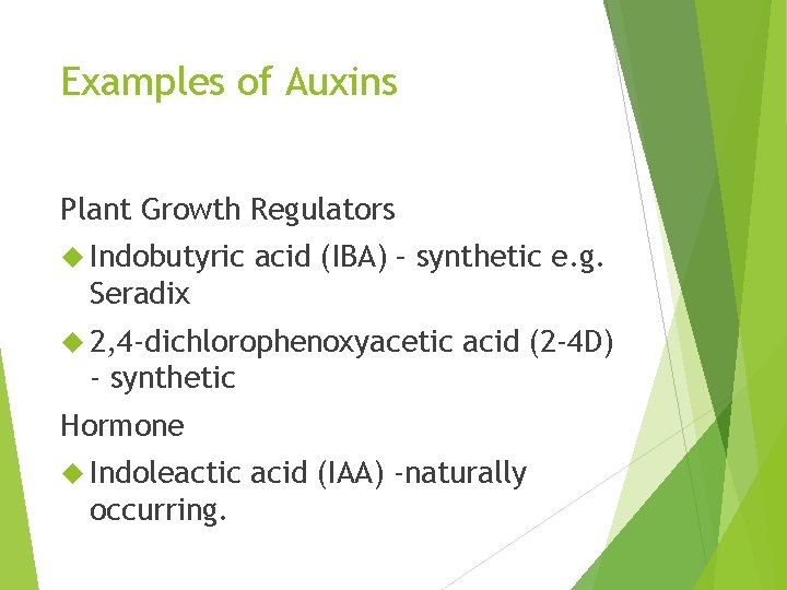 Examples of Auxins Plant Growth Regulators Indobutyric acid (IBA) – synthetic e. g. Seradix