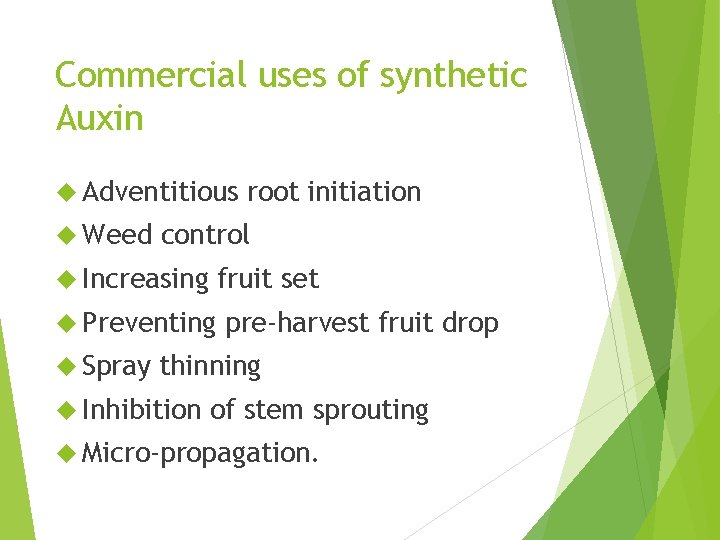 Commercial uses of synthetic Auxin Adventitious Weed control Increasing fruit set Preventing Spray root