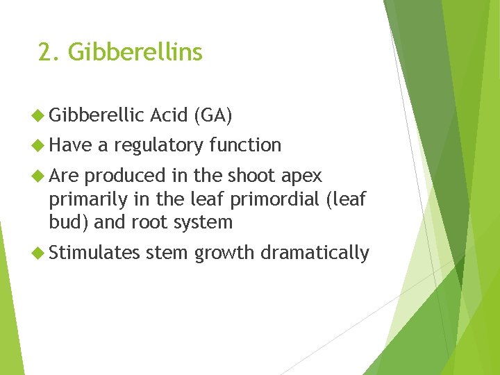 2. Gibberellins Gibberellic Have Acid (GA) a regulatory function Are produced in the shoot