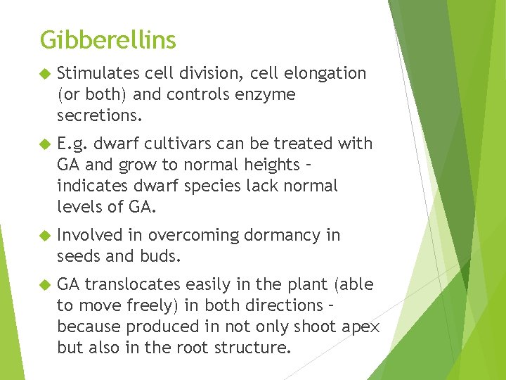 Gibberellins Stimulates cell division, cell elongation (or both) and controls enzyme secretions. E. g.