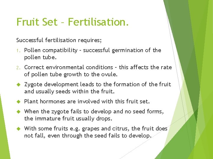 Fruit Set – Fertilisation. Successful fertilisation requires; 1. Pollen compatibility – successful germination of