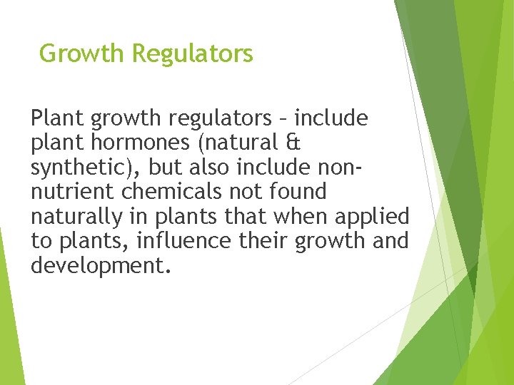 Growth Regulators Plant growth regulators – include plant hormones (natural & synthetic), but also
