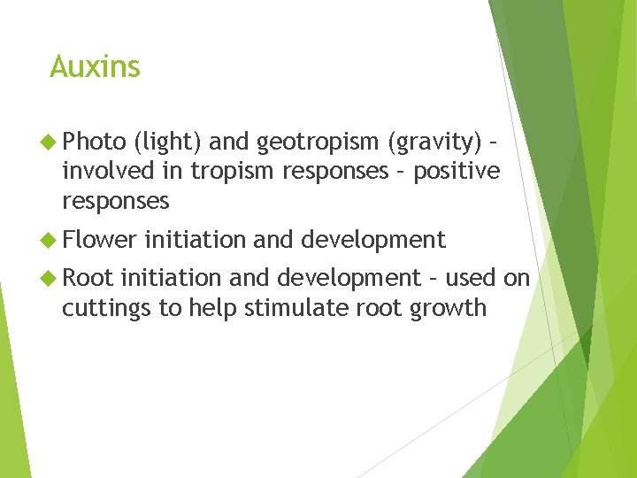 Auxins Photo (light) and geotropism (gravity) – involved in tropism responses – positive responses