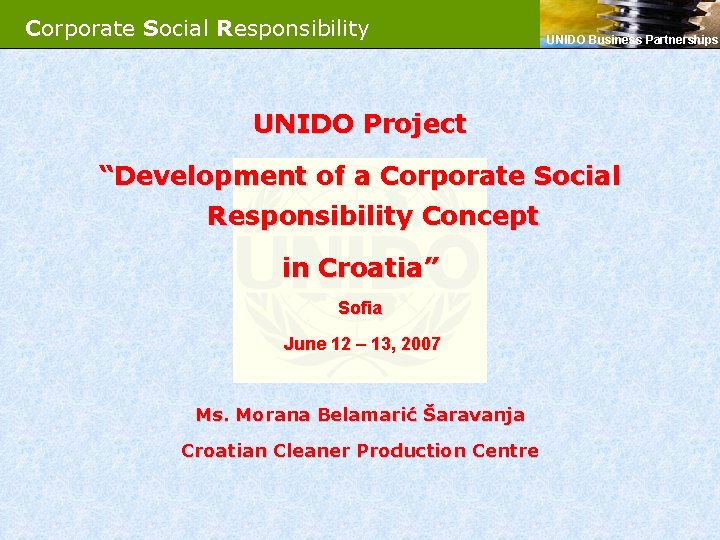 Corporate Social Responsibility UNIDO Business Partnerships UNIDO Project “Development of a Corporate Social Responsibility