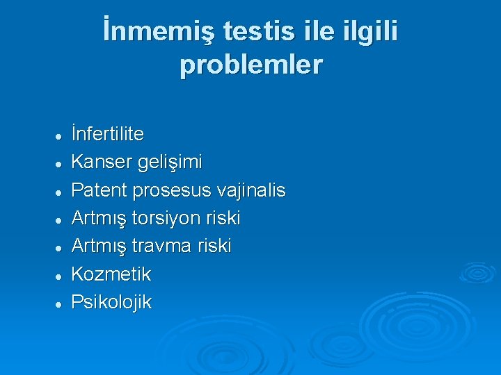 İnmemiş testis ile ilgili problemler l l l l İnfertilite Kanser gelişimi Patent prosesus