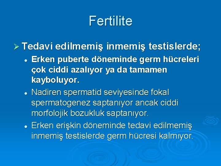 Fertilite Ø Tedavi edilmemiş inmemiş testislerde; l l l Erken puberte döneminde germ hücreleri