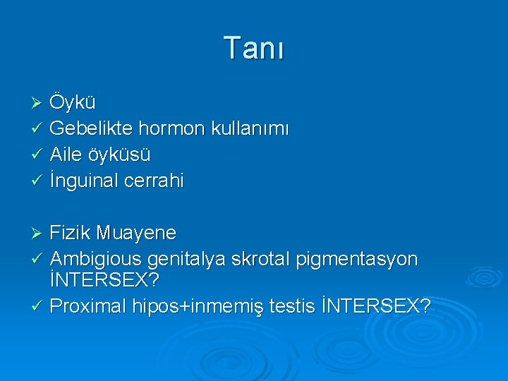 Tanı Öykü ü Gebelikte hormon kullanımı ü Aile öyküsü ü İnguinal cerrahi Ø Fizik