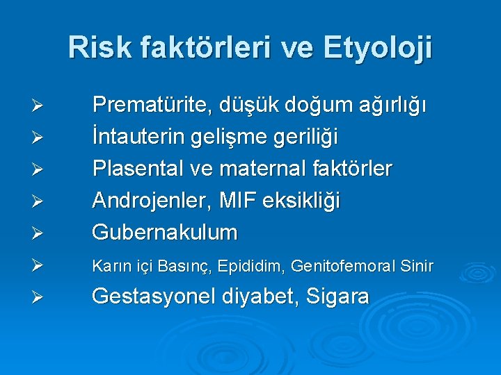 Risk faktörleri ve Etyoloji Ø Prematürite, düşük doğum ağırlığı İntauterin gelişme geriliği Plasental ve