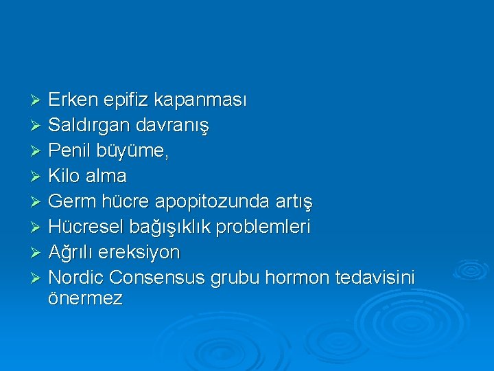 Erken epifiz kapanması Ø Saldırgan davranış Ø Penil büyüme, Ø Kilo alma Ø Germ