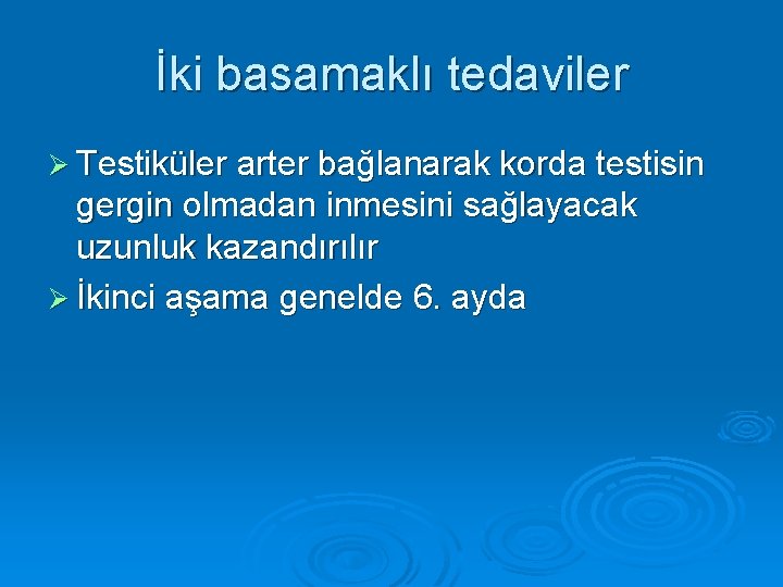 İki basamaklı tedaviler Ø Testiküler arter bağlanarak korda testisin gergin olmadan inmesini sağlayacak uzunluk