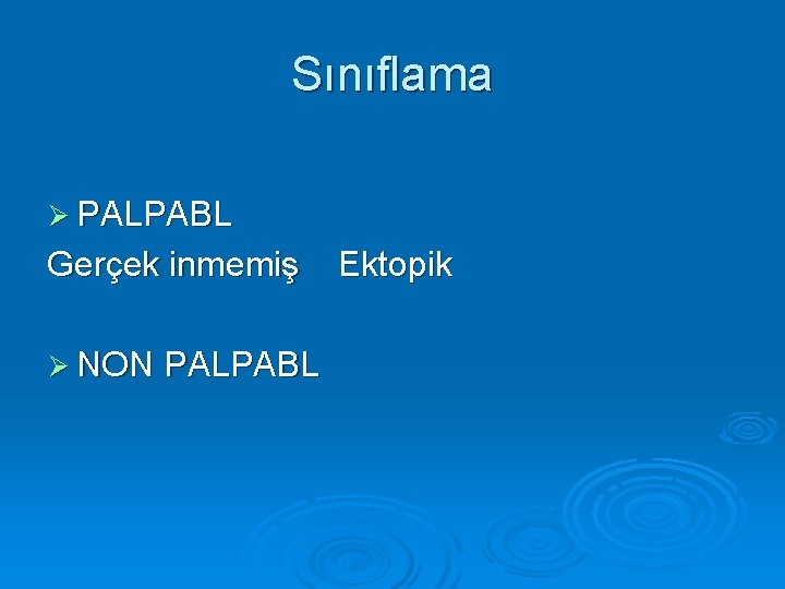 Sınıflama Ø PALPABL Gerçek inmemiş Ø NON PALPABL Ektopik 