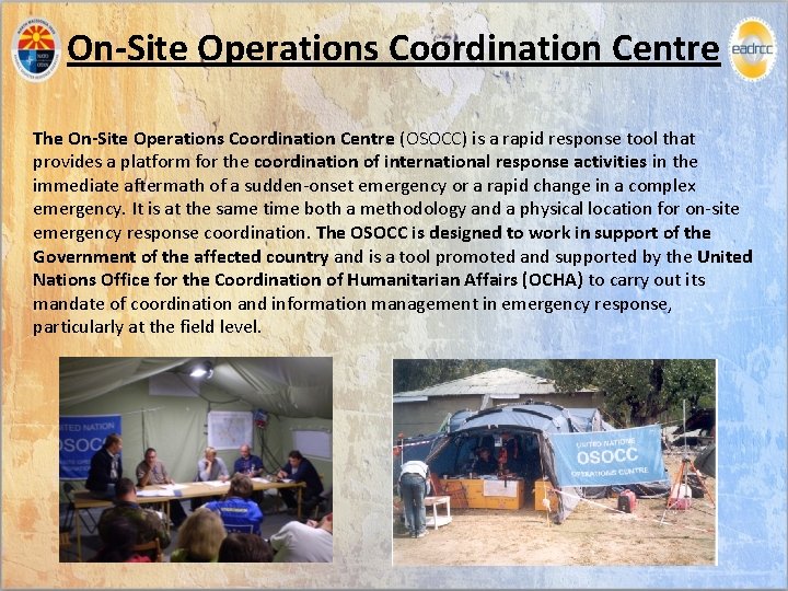 On-Site Operations Coordination Centre The On-Site Operations Coordination Centre (OSOCC) is a rapid response