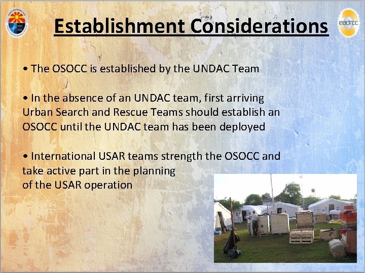 Establishment Considerations • The OSOCC is established by the UNDAC Team • In the