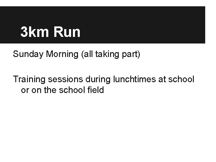 3 km Run Sunday Morning (all taking part) Training sessions during lunchtimes at school