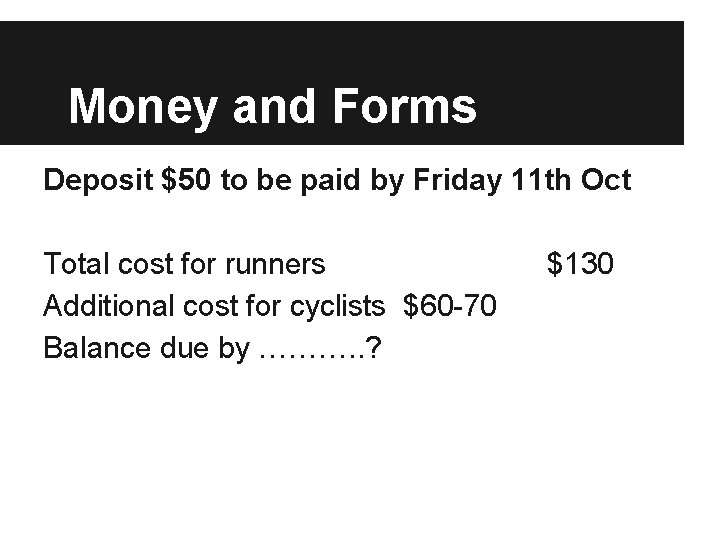 Money and Forms Deposit $50 to be paid by Friday 11 th Oct Total