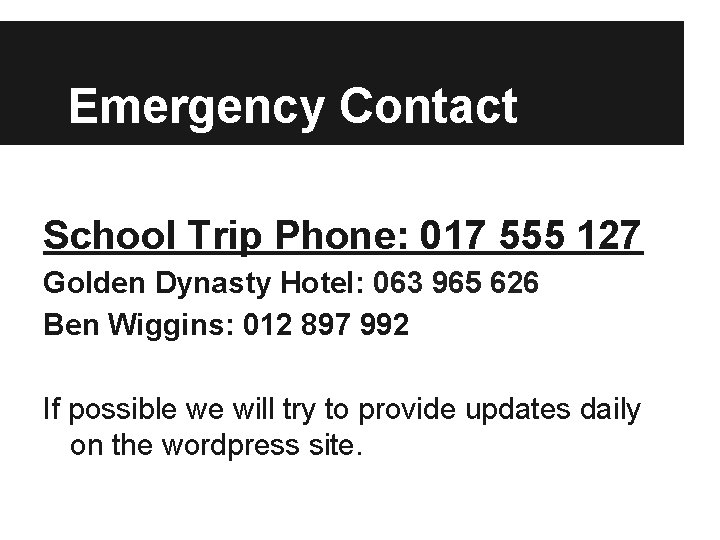Emergency Contact School Trip Phone: 017 555 127 Golden Dynasty Hotel: 063 965 626