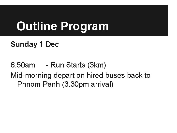 Outline Program Sunday 1 Dec 6. 50 am - Run Starts (3 km) Mid-morning