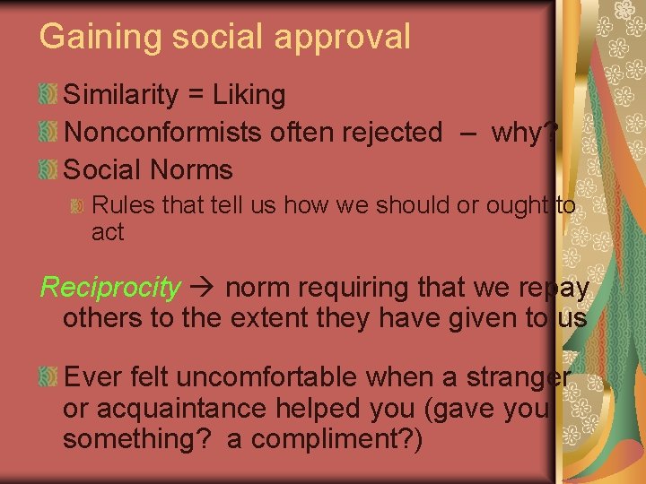 Gaining social approval Similarity = Liking Nonconformists often rejected – why? Social Norms Rules