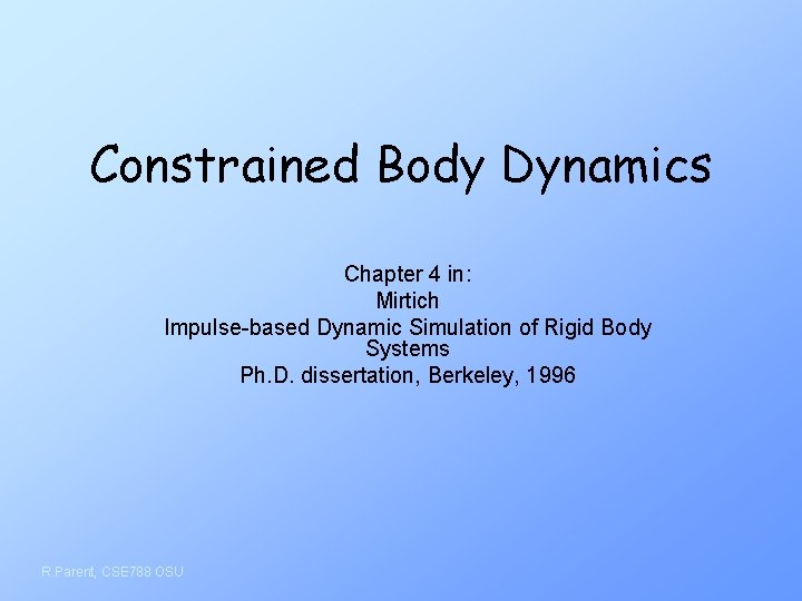 Constrained Body Dynamics Chapter 4 in: Mirtich Impulse-based Dynamic Simulation of Rigid Body Systems