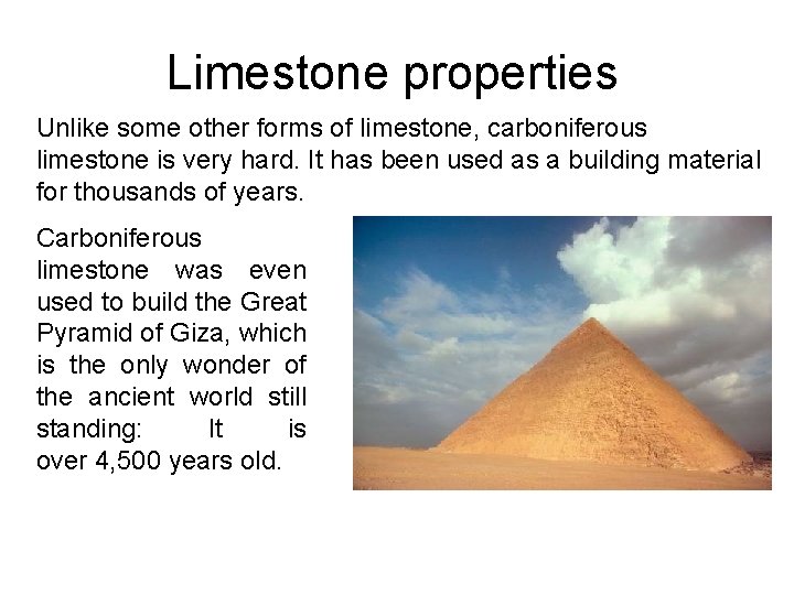 Limestone properties Unlike some other forms of limestone, carboniferous limestone is very hard. It