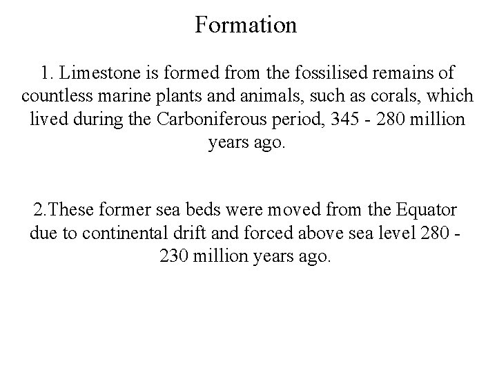 Formation 1. Limestone is formed from the fossilised remains of countless marine plants and
