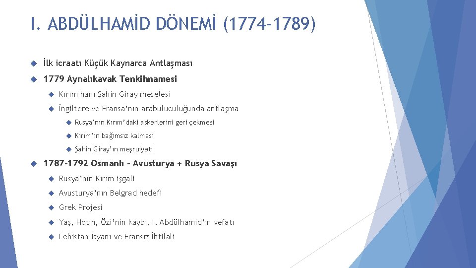 I. ABDÜLHAMİD DÖNEMİ (1774 -1789) İlk icraatı Küçük Kaynarca Antlaşması 1779 Aynalıkavak Tenkihnamesi Kırım