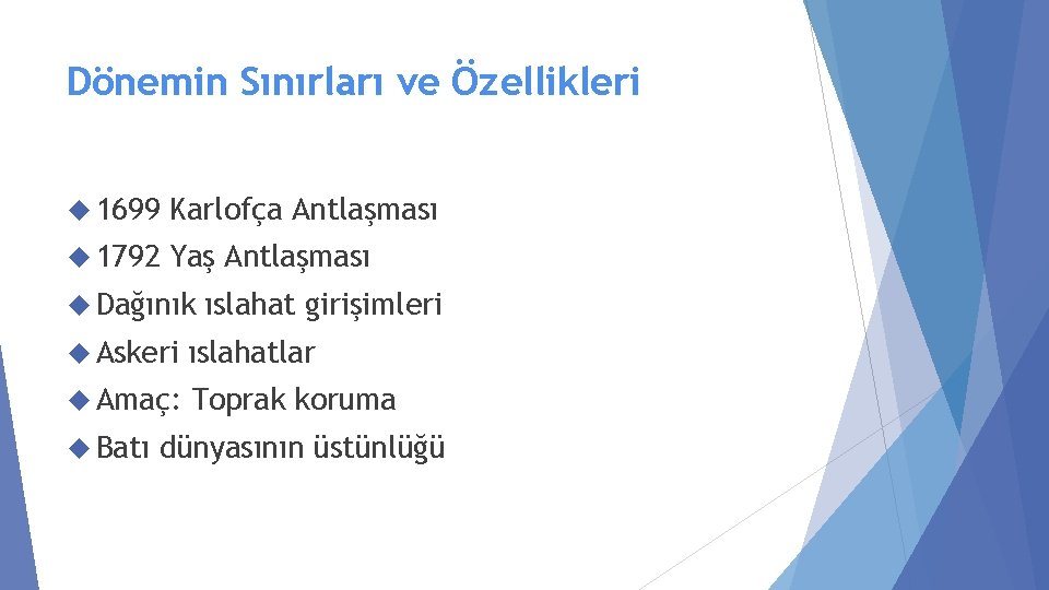 Dönemin Sınırları ve Özellikleri 1699 Karlofça Antlaşması 1792 Yaş Antlaşması Dağınık ıslahat girişimleri Askeri