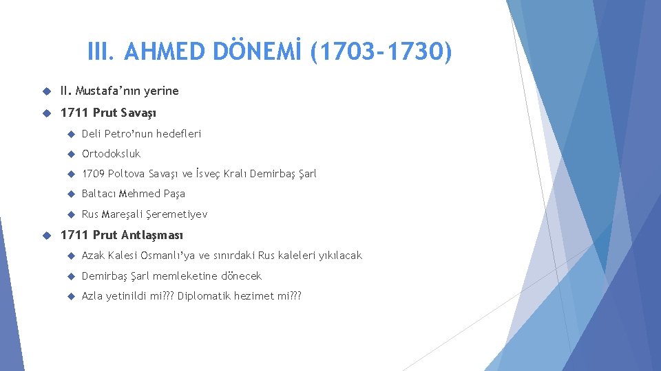 III. AHMED DÖNEMİ (1703 -1730) II. Mustafa’nın yerine 1711 Prut Savaşı Deli Petro’nun hedefleri