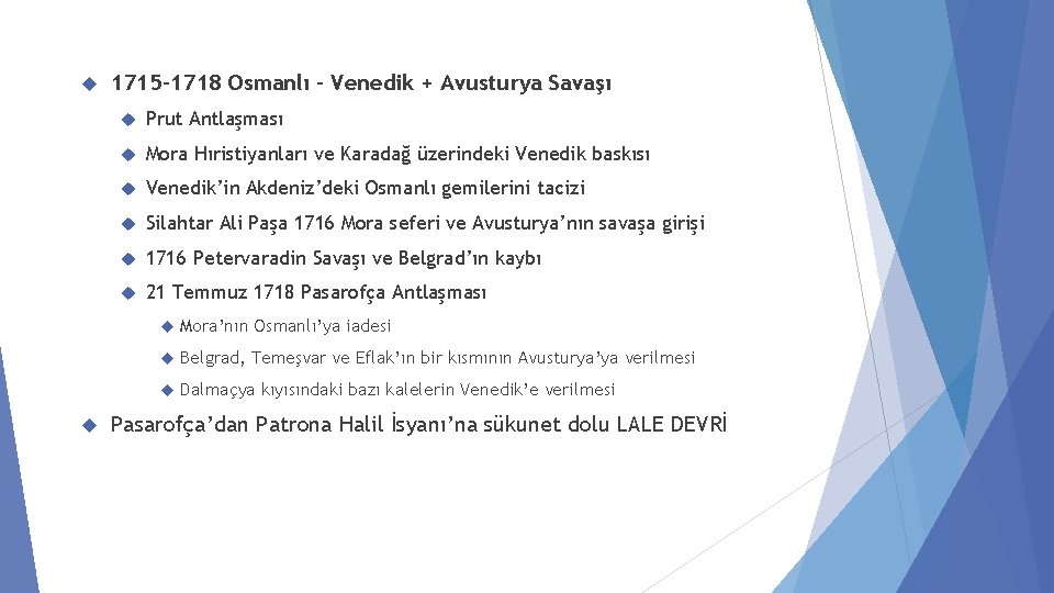  1715 -1718 Osmanlı – Venedik + Avusturya Savaşı Prut Antlaşması Mora Hıristiyanları ve