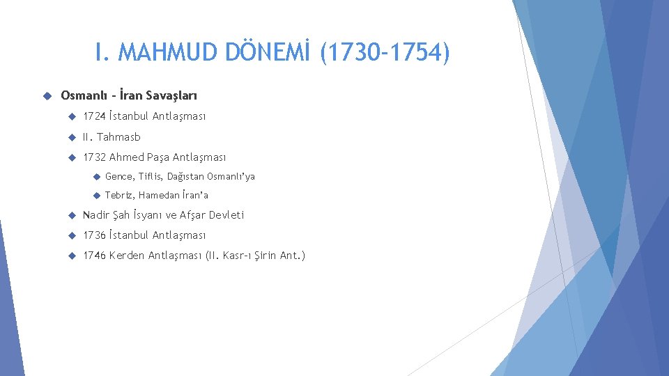 I. MAHMUD DÖNEMİ (1730 -1754) Osmanlı – İran Savaşları 1724 İstanbul Antlaşması II. Tahmasb