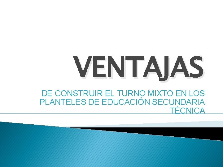 VENTAJAS DE CONSTRUIR EL TURNO MIXTO EN LOS PLANTELES DE EDUCACIÓN SECUNDARIA TÉCNICA 