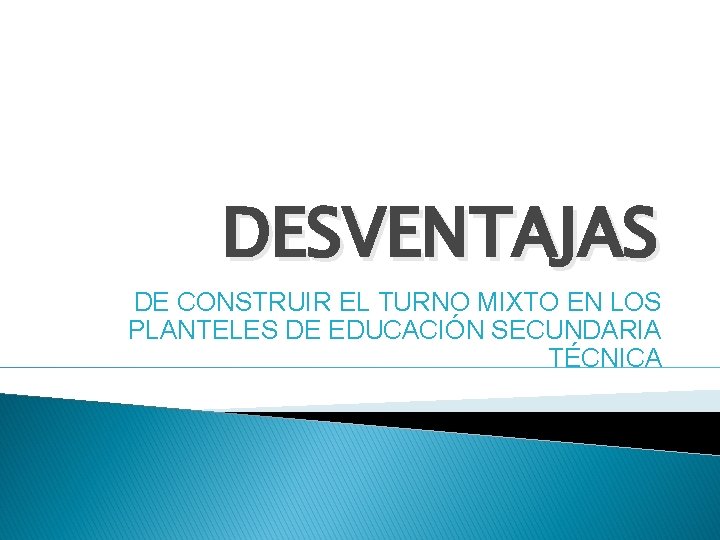 DESVENTAJAS DE CONSTRUIR EL TURNO MIXTO EN LOS PLANTELES DE EDUCACIÓN SECUNDARIA TÉCNICA 