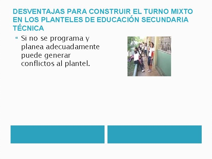 DESVENTAJAS PARA CONSTRUIR EL TURNO MIXTO EN LOS PLANTELES DE EDUCACIÓN SECUNDARIA TÉCNICA Si