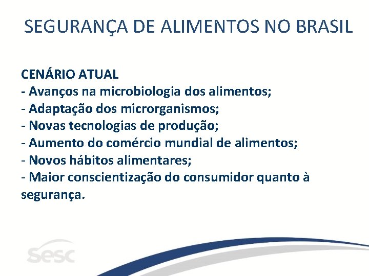 SEGURANÇA DE ALIMENTOS NO BRASIL CENÁRIO ATUAL - Avanços na microbiologia dos alimentos; -