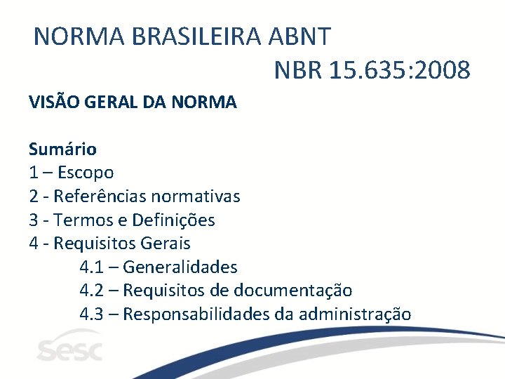 NORMA BRASILEIRA ABNT NBR 15. 635: 2008 VISÃO GERAL DA NORMA Sumário 1 –