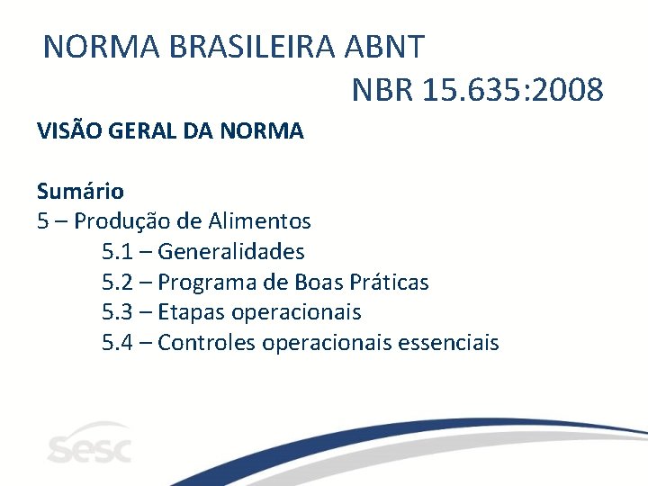 NORMA BRASILEIRA ABNT NBR 15. 635: 2008 VISÃO GERAL DA NORMA Sumário 5 –