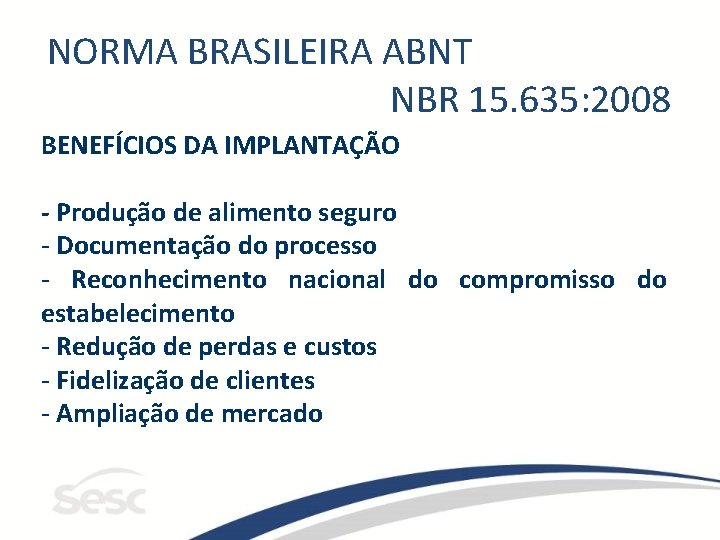 NORMA BRASILEIRA ABNT NBR 15. 635: 2008 BENEFÍCIOS DA IMPLANTAÇÃO - Produção de alimento