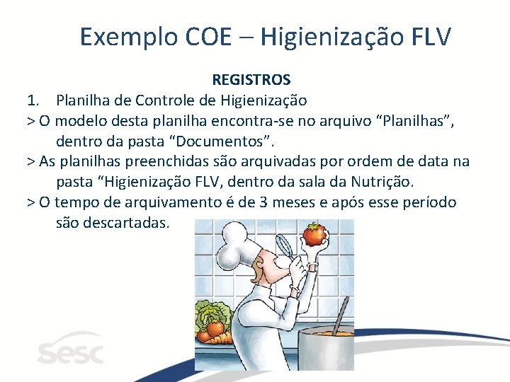 Exemplo COE – Higienização FLV REGISTROS 1. Planilha de Controle de Higienização > O