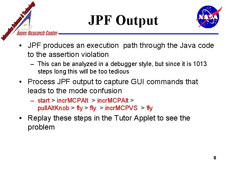 JPF Output • JPF produces an execution path through the Java code to the