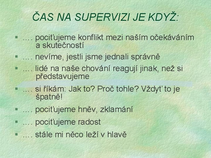 ČAS NA SUPERVIZI JE KDYŽ: § …. pociťujeme konflikt mezi naším očekáváním a skutečností