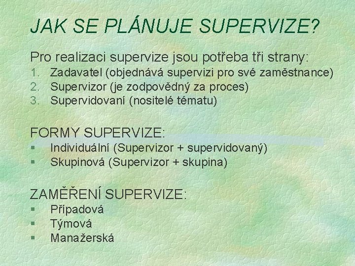 JAK SE PLÁNUJE SUPERVIZE? Pro realizaci supervize jsou potřeba tři strany: 1. Zadavatel (objednává