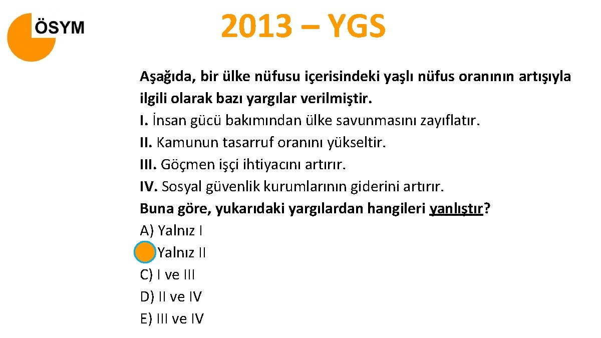 2013 – YGS Aşağıda, bir ülke nüfusu içerisindeki yaşlı nüfus oranının artışıyla ilgili olarak