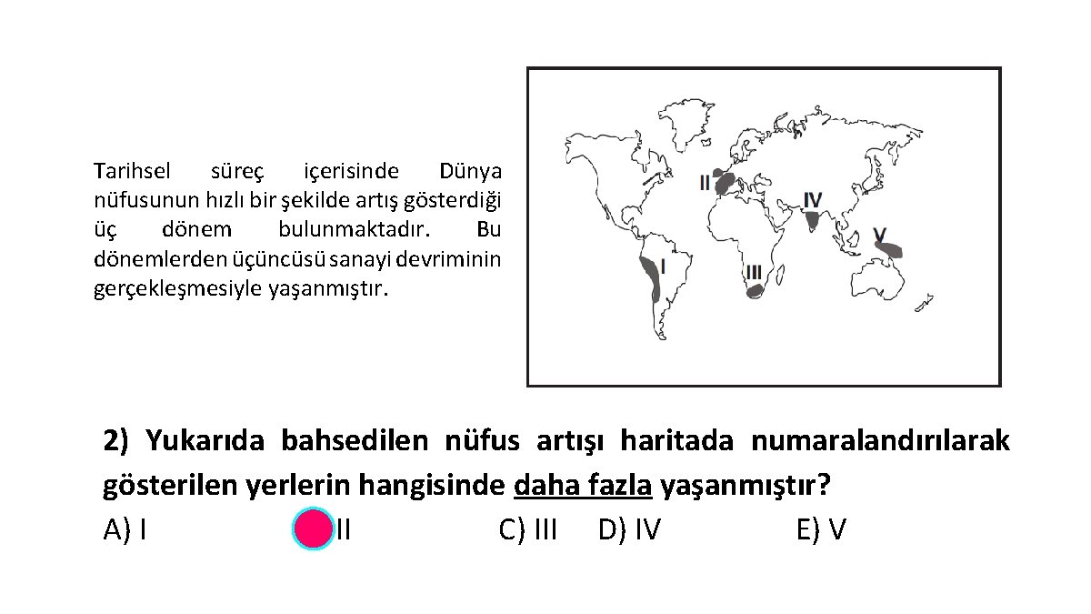 Tarihsel süreç içerisinde Dünya nüfusunun hızlı bir şekilde artış gösterdiği üç dönem bulunmaktadır. Bu