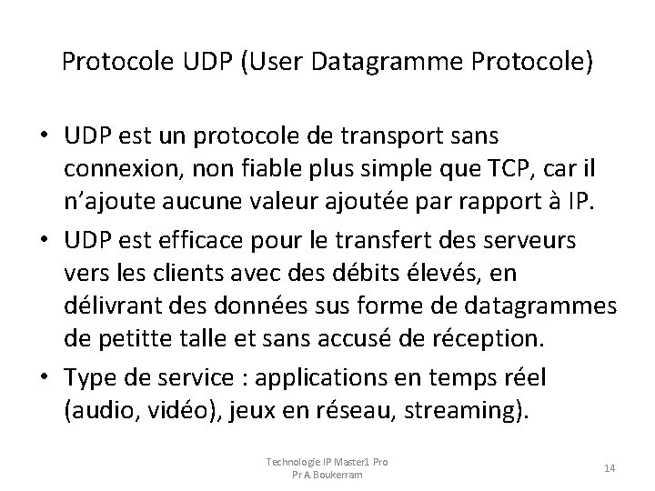 Protocole UDP (User Datagramme Protocole) • UDP est un protocole de transport sans connexion,