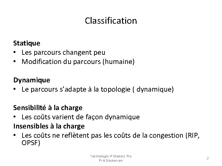 Classification Statique • Les parcours changent peu • Modification du parcours (humaine) Dynamique •