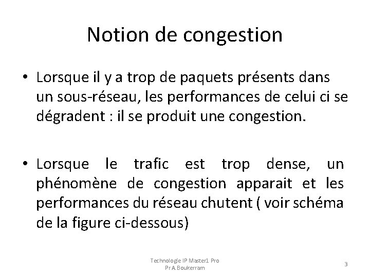 Notion de congestion • Lorsque il y a trop de paquets présents dans un