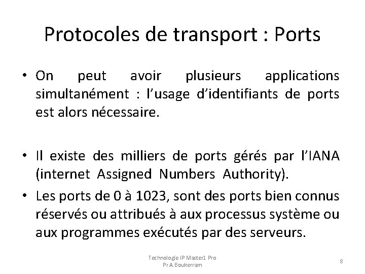 Protocoles de transport : Ports • On peut avoir plusieurs applications simultanément : l’usage