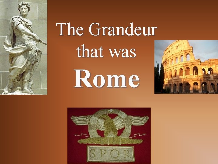 Grandeur Rome The Grandeur that was Rome Geography Italy is